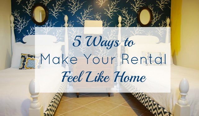 5 Ways Make Your Rental Feel Like Home